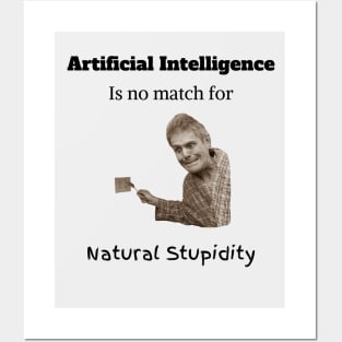 Artificial Intelligent is no match for Natural Stupidity Posters and Art